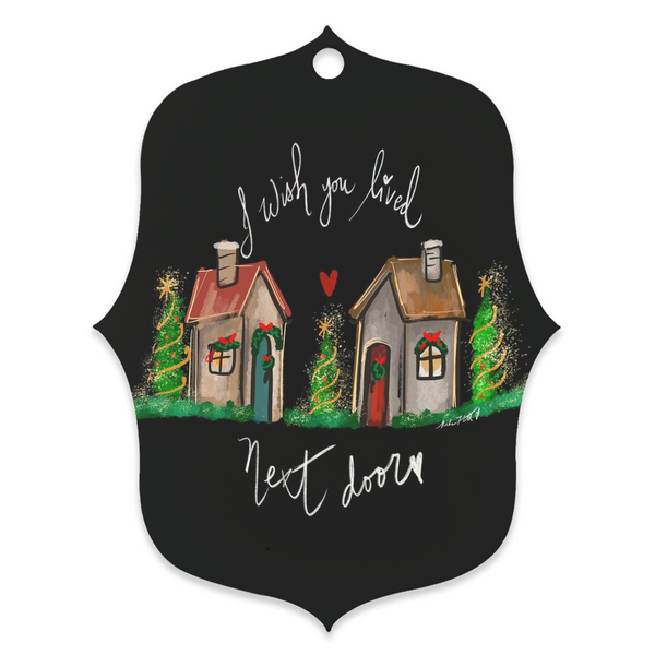 I wish you lived next door, christmas ornament , gift