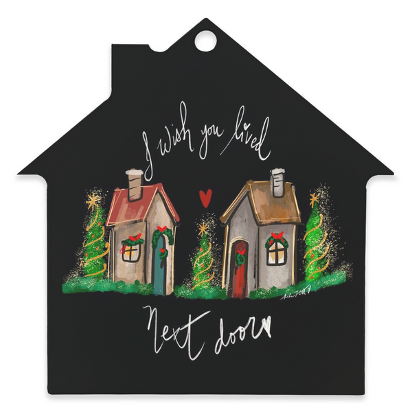 I wish you lived next door, christmas ornament , gift