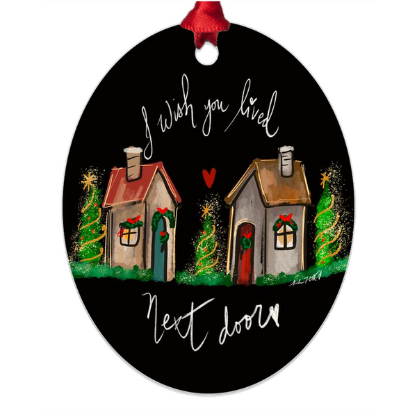 I wish you lived next door, christmas ornament , gift
