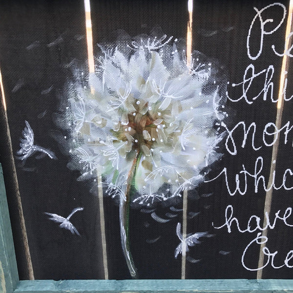 This is the moment you have been created , dandelion with scripture, window screen hand painted , indoor snd outdoor art,wall art, blue fram