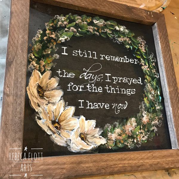 I still remember the days that I prayed for the things i have now , wall art, farmhouse style