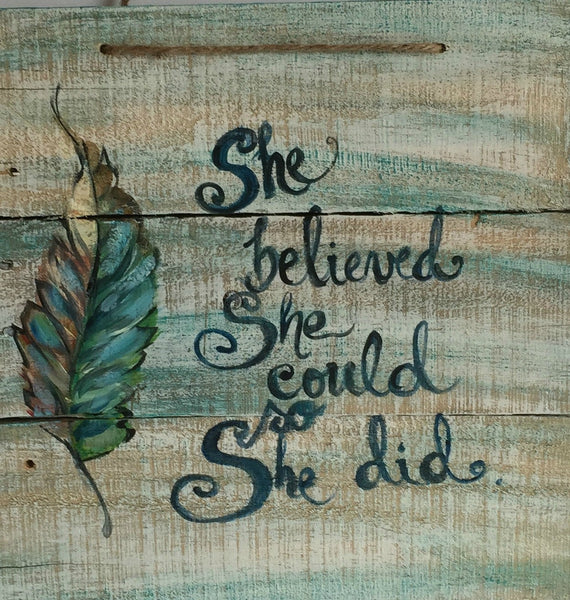 She believed she could and she did,art on rustic wood ,handmade lovers,original hand painted