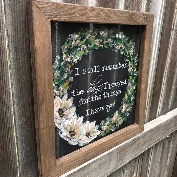 I still remember the days that I prayed for the things i have now , wall art, farmhouse style